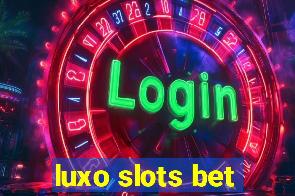 luxo slots bet